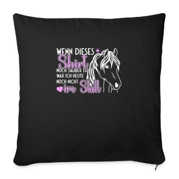 Shirt noch sauber ist war ich noch nicht im Stall - Sofakissenbezug 45 x 45 cm - Schwarz - Vorne