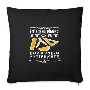 Entschuldigung stört euch mein Unterricht Lehrer - Sofakissenbezug 45 x 45 cm - Schwarz - Vorne