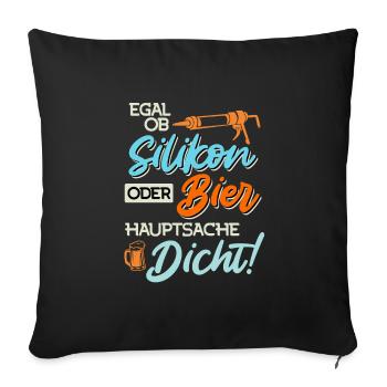 Egal ob Silikon oder Bier Hauptsache Dicht Männer - Sofakissenbezug 45 x 45 cm - Schwarz - Vorne