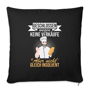 Geschlossen aber nicht Pleite für Bäcker - Sofakissenbezug 45 x 45 cm - Schwarz - Vorne