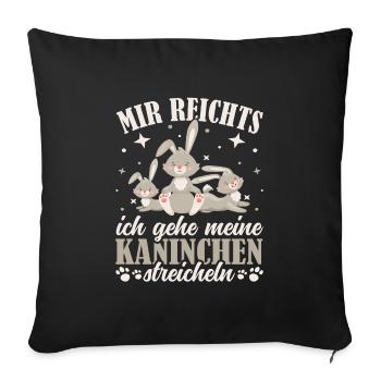 Mir reichts gehe jetzt meine Kaninchen streicheln - Sofakissenbezug 45 x 45 cm - Schwarz - Vorne