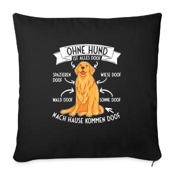 Ohne Hund ist alles Doof Retriever Labrador - Sofakissenbezug 45 x 45 cm - Schwarz - Vorne