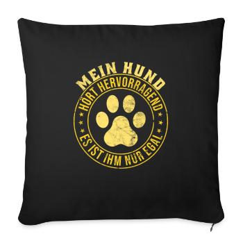 Mein Hund hört hervorragend es ist ihm nur egal - Sofakissenbezug 45 x 45 cm - Schwarz - Vorne