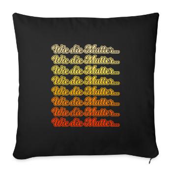 Wie die Mutter Mama Großmutter Sohn Tochter - Sofakissenbezug 45 x 45 cm - Schwarz - Vorne