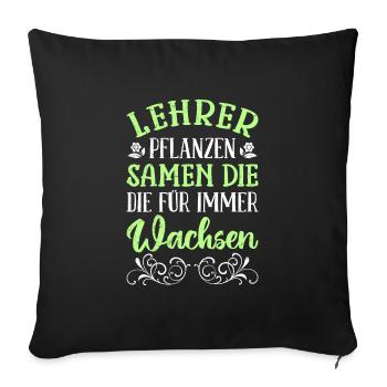 Lehrer pflanzen Samen die wachsen Lehrer - Sofakissenbezug 45 x 45 cm - Schwarz - Vorne