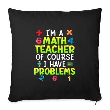 Bien sûr que j’ai des problèmes je suis professeur de maths - Housse de coussin décorative 45 x 45 cm - noir - Devant