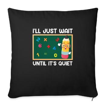 Teacher I wait until it's quiet Class teacher - Sofa pillowcase 17,3'' x 17,3'' (45 x 45 cm) - black - Front