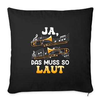 Musiker Ja das muss so laut ich spiele Posaune - Sofakissenbezug 45 x 45 cm - Schwarz - Vorne