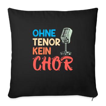 Musik Ohne Tenor kein Chor Sänger singen - Sofakissenbezug 45 x 45 cm - Schwarz - Vorne