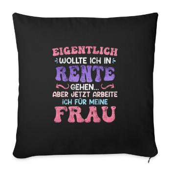 Ich wollte in Rente Männer Renteneintritt - Sofakissenbezug 45 x 45 cm - Schwarz - Vorne