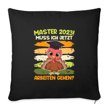 Muss ich jetzt arbeiten? Master 2023 Studium - Sofakissenbezug 45 x 45 cm - Schwarz - Vorne
