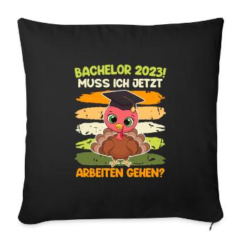 Bachelor 2023 Abschluss muss ich jetzt arbeiten - Sofakissenbezug 45 x 45 cm - Schwarz - Vorne