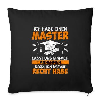 I'm always right have a master's degree - Sofa pillowcase 17,3'' x 17,3'' (45 x 45 cm) - black - Front