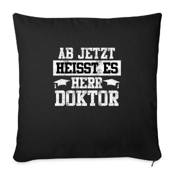 Ab jetzt heißt es Herr Doktor Doktortitel - Sofakissenbezug 45 x 45 cm - Schwarz - Vorne