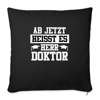 Ab jetzt heißt es Herr Doktor Doktortitel - Sofakissenbezug 45 x 45 cm - Schwarz - Vorne