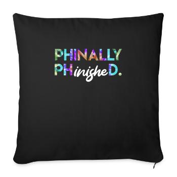 Phinally Phinished Ph.D Finally Finished Doctorate - Sofa pillowcase 17,3'' x 17,3'' (45 x 45 cm) - black - Front