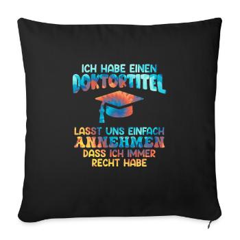 Doctor degree I always have right doctorate degree - Sofa pillowcase 17,3'' x 17,3'' (45 x 45 cm) - black - Front