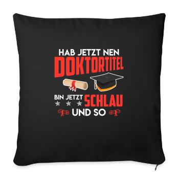 Docteur, je suis intelligent maintenant Ph.D Titre de doctorat - Housse de coussin décorative 45 x 45 cm - noir - Devant