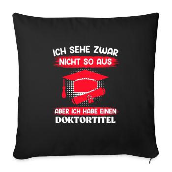 Doktor Ich seh zwar nicht so aus Doktortitel - Sofakissenbezug 45 x 45 cm - Schwarz - Vorne