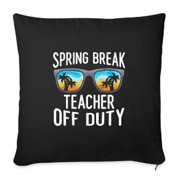 Spring Break Teacher off duty School Holiday Teacher - Sofa pillowcase 17,3'' x 17,3'' (45 x 45 cm) - black - Front