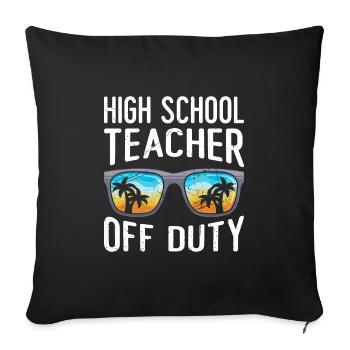 High School Teacher off duty School Holiday Teacher - Sofa pillowcase 17,3'' x 17,3'' (45 x 45 cm) - black - Front
