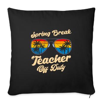 Spring Break Teacher off duty School Holiday Teacher - Sofa pillowcase 17,3'' x 17,3'' (45 x 45 cm) - black - Front