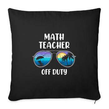 Math teacher Teacher off duty math teacher - Sofa pillowcase 17,3'' x 17,3'' (45 x 45 cm) - black - Front