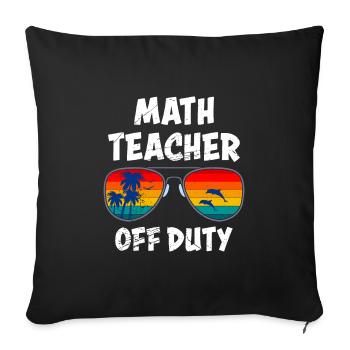 Math teacher Teacher off duty math teacher - Sofa pillowcase 17,3'' x 17,3'' (45 x 45 cm) - black - Front