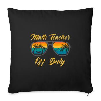 Math teacher Teacher off duty math teacher - Sofa pillowcase 17,3'' x 17,3'' (45 x 45 cm) - black - Front