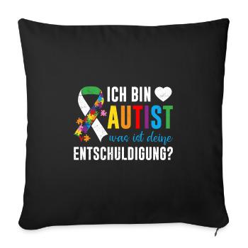 Ich bin Autist was ist deine Entschuldigung - Sofakissenbezug 45 x 45 cm - Schwarz - Vorne