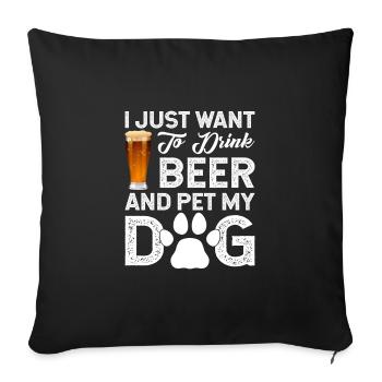 I JUST WANT TO DRINK BEER AND PET MY DOG - Sofa pillowcase 17,3'' x 17,3'' (45 x 45 cm) - black - Front