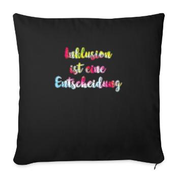 Inclusion is a decision acceptance - Sofa pillowcase 17,3'' x 17,3'' (45 x 45 cm) - black - Front