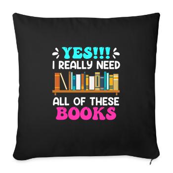 I really do need all these Books Book Lovers - Sofa pillowcase 17,3'' x 17,3'' (45 x 45 cm) - black - Front
