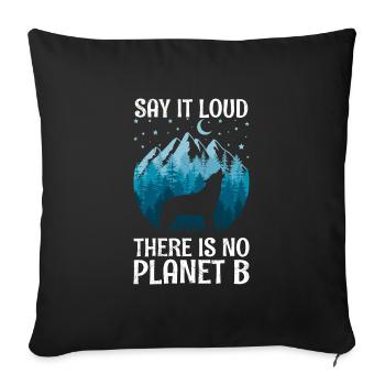 Say it loud There is no Planet B Slogan Environment - Sofa pillowcase 17,3'' x 17,3'' (45 x 45 cm) - black - Front