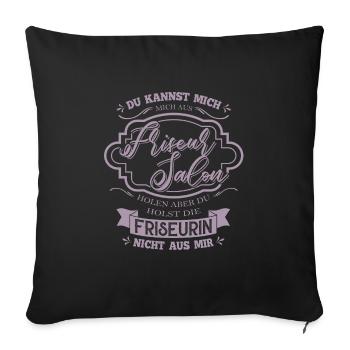 Du kannst die Friseurin nicht aus mir holen - Sofakissenbezug 45 x 45 cm - Schwarz - Vorne