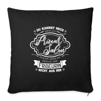 Du kannst die Friseurin nicht aus mir holen - Sofakissenbezug 45 x 45 cm - Schwarz - Vorne