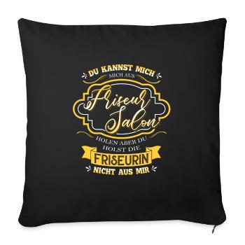 Du kannst die Friseurin nicht aus mir holen - Sofakissenbezug 45 x 45 cm - Schwarz - Vorne