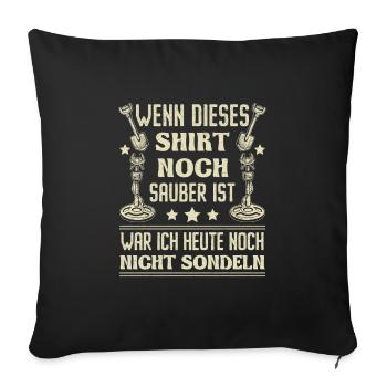 Sondeln Wenn dieses Shirt sauber ist Sondengänger - Sofakissenbezug 45 x 45 cm - Schwarz - Vorne