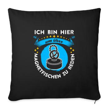 Magnetfischer Hier um über Magnetfischen zu reden - Sofakissenbezug 45 x 45 cm - Schwarz - Vorne