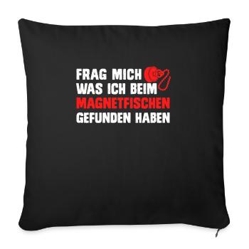 Magnetangler Frag was ich beim Magnetfischen fand - Sofakissenbezug 45 x 45 cm - Schwarz - Vorne