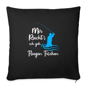 Mir reicht´s Ich geh Fliegenfischen Fischjagd - Sofakissenbezug 45 x 45 cm - Schwarz - Vorne