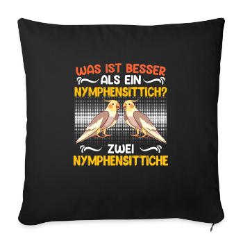 Vogelhalter Was ist besser als ein Nymphensittich? - Sofakissenbezug 45 x 45 cm - Schwarz - Vorne