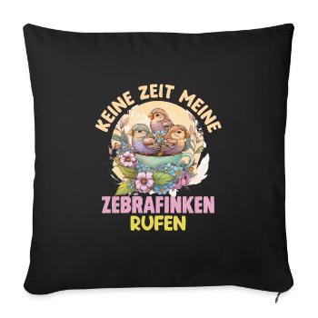 Finken Keine Zeit meine Zebrafinken rufen - Sofakissenbezug 45 x 45 cm - Schwarz - Vorne