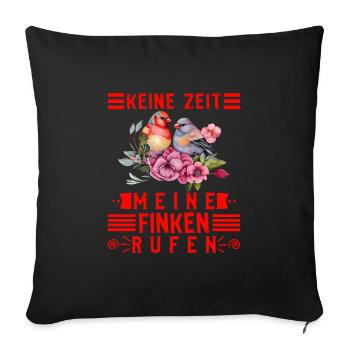 Keine Zeit Meine Finken rufen Vogelbesitzer - Sofakissenbezug 45 x 45 cm - Schwarz - Vorne