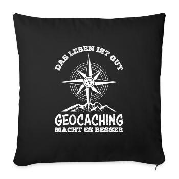 Das Leben ist gut Geocaching macht es besser - Sofakissenbezug 45 x 45 cm - Schwarz - Vorne