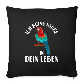 Aras Ich bring Fabe in dein Leben Papagei Fan - Sofakissenbezug 45 x 45 cm - Schwarz - Vorne