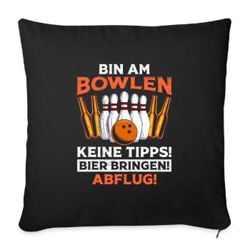 Bowling Bin am Bowlen Keine Tipps! Bier bringen! - Sofakissenbezug 45 x 45 cm - Schwarz - Vorne