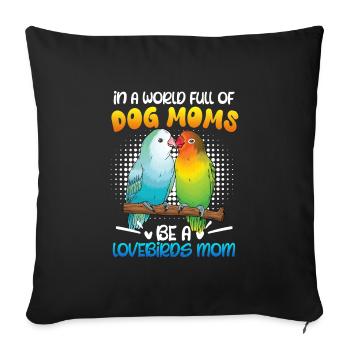 Lovebird In a World full of Dog Moms e a Lovebird - Sofa pillowcase 17,3'' x 17,3'' (45 x 45 cm) - black - Front
