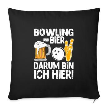 Bowling und Bier Darum bin ich hier Bowler - Sofakissenbezug 45 x 45 cm - Schwarz - Vorne