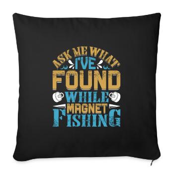 Magnetangler Ask me what I found Magnet fishing - Sofakissenbezug 45 x 45 cm - Schwarz - Vorne